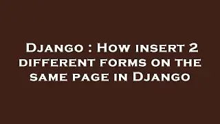 Django : How insert 2 different forms on the same page in Django