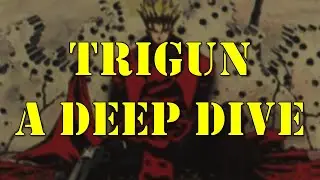 Trigun - A Deep Dive