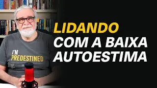 Como posso ajudar algu&eacute;m que tem baixa autoestima? - Augustus Nicodemus #292