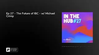 Ep 27 - The Future of IBC - w/ Michael Crimp