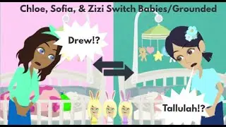 Chloe, Sofia, & Zizi Switches Babies/Grounded