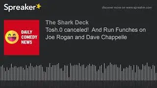 Tosh.0 canceled!  And Run Funches on Joe Rogan and Dave Chappelle