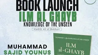 Knowledge of the Unseen. Ilm al Ghayb. Book launch 