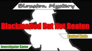 You can Blackmail me, but you CAN'T SILENCE ME! {Bloxston Mystery. Part 260}