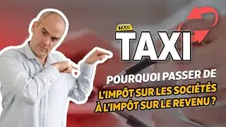 🚕TAXIS I Pourquoi passer de l&rsquo;imp&ocirc;t sur les soci&eacute;t&eacute;s &agrave; l&rsquo;imp&ocirc;t sur le revenu (IR)