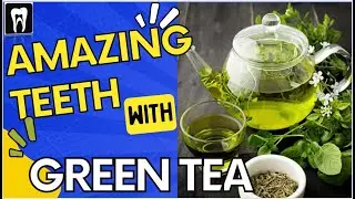 Green Tea | What is GREEN TEA Doing To Our TEETH? | Green tea benefit