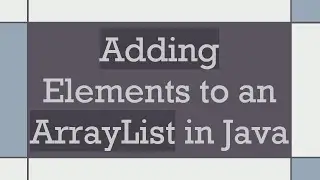 Adding Elements to an ArrayList in Java