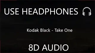 Kodak Black - Take One (8D Audio) 🎧