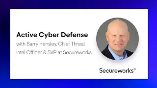 Active Cyber Defense with Barry Hensley, ​​Chief Threat Intel Officer & SVP at Secureworks