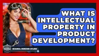 What Is Intellectual Property In Product Development? - Mechanical Engineering Explained