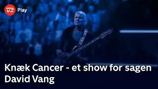 Kn&aelig;k Cancer - et show for sagen | David Vang | TV 2 Play