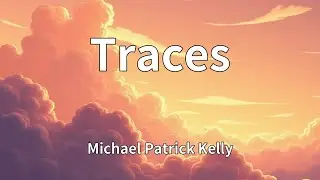 Michael Patrick Kelly - Traces (Lyrics)