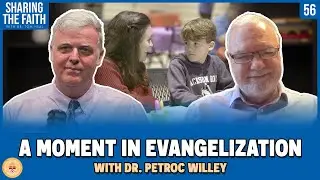 Episode 56 - Sharing the Faith: A Moment in Evangelization