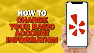 How To Change Your Basic Account Information On Yelp (Easiest Way)