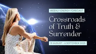 Weekly Energy Forecast (August 31-6 September) | Crossroads of Truth & Surrender