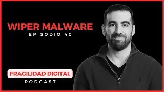 Wiper Malware | Fragilidad Digital Podcast