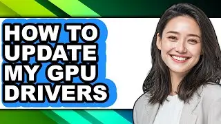 How to Update My Gpu Drivers (only Way)