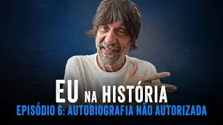 EU NA HIST&Oacute;RIA - EP6 - AUTOBIOGRAFIA N&Atilde;O AUTORIZADA - EDUARDO BUENO