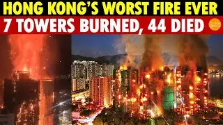 Hong Kong&rsquo;s Worst Fire Ever! 7 31-Story Towers Engulfed by Flames&mdash;A Disaster After Reunification