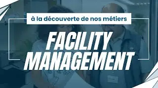 &Agrave; la d&eacute;couverte de nos m&eacute;tiers : facility management