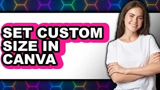 How to Set Custom Size in Canva (UPDATED 2025)