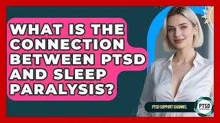 What Is The Connection Between PTSD And Sleep Paralysis? - PTSD Support Channel