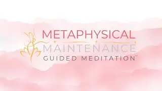 Metaphysical Maintenance: A Guided Visualization for Healing and Connection