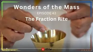 Wonders of the Mass (Episode 43): The Fraction Rite