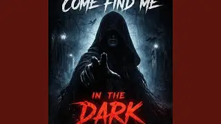 COME FIND ME IN THE DARK