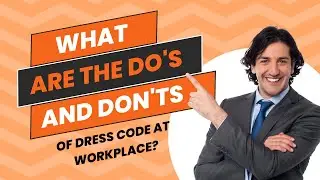 What Are the Do's and Don'ts of Dress Code at Workplace?
