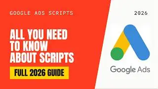 Google Ads Scripts - 2026 Full Guide
