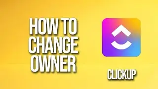 How To Change Owner Clickup Tutorial