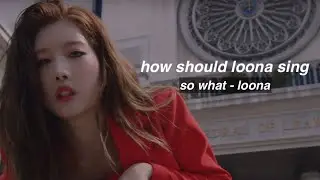 how should LOONA (OT12) sing SO WHAT | LINE RE-DISTRIBUTION