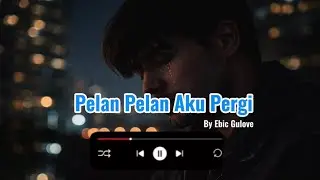 Pelan Pelan Aku Pergi | Ebic Gulove