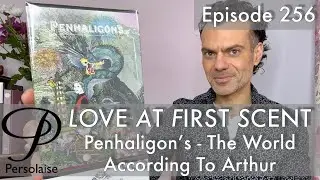 Penhaligon's The World According To Arthur perfume review on Persolaise Love At First Scent ep 256