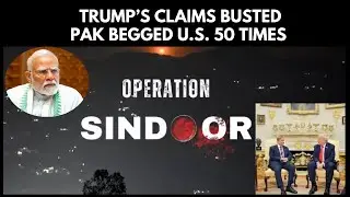 Pakistan Begged U.S. 50 Times During Op Sindoor | Trump Mediation Claims Completely Busted | 4K