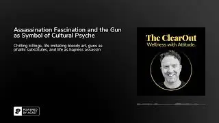 Assassination Fascination and the Gun as Symbol of Cultural Psyche