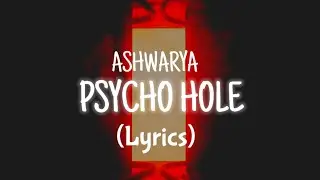ASHWARYA - PSYCHO HOLE (Lyrics)