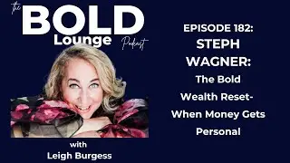 Episode #182 Steph Wagner: The Bold Wealth Reset- When Money Gets Personal