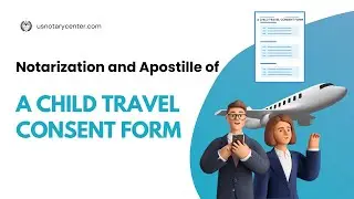 Notarization and Apostille of a Child Travel Consent Form | ANSC | usnotarycenter.com