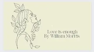 Love is enough By William Morris