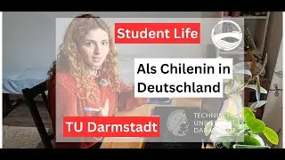 Student Life an der TU Darmstadt - Als Chilenin in Deutschland