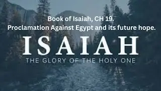 Book of Isaiah, CH 19. Proclamation Against Egypt and its future hope.