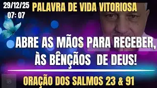 29/12/25. ABRE AS MÃOS PARA RECEBER, ÀS BÊNÇÃOS DE DEUS! ORAÇÃO DOS SALMOS 23 & 91. AMO ❤️ VOCÊS.