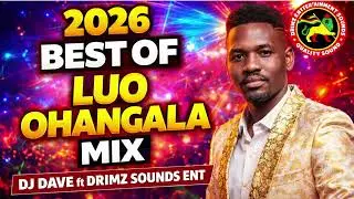 2026 BEST LUO OHANGLA MIX BY DJ DAVE THE STREET KING POWERD BY DRIMZ SOUNDS (MRMX)