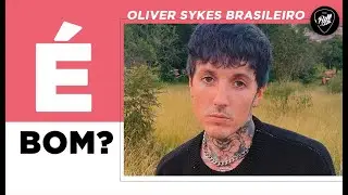 Oliver Sykes BRASILEIRO É Bom?