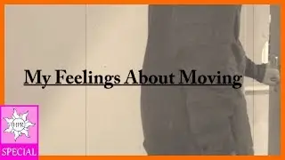 My Feelings About Moving | Hannah Phillips Real