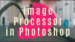 How to use Image processor in Photoshop