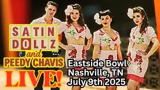 The Satin Dollz & Peedy Chavis LIVE at Eastside Bowl in Nashville, TN on July 9th 2025