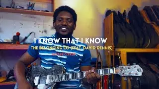 I Know That I Know - The Belonging Co (Feat. David Dennis)  - Guitar Cover